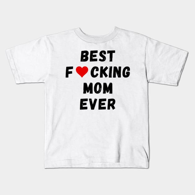 Best fucking mom ever Kids T-Shirt by Perryfranken